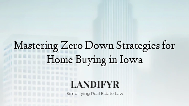 Mastering Zero Down Strategies for Home Buying in Iowa
