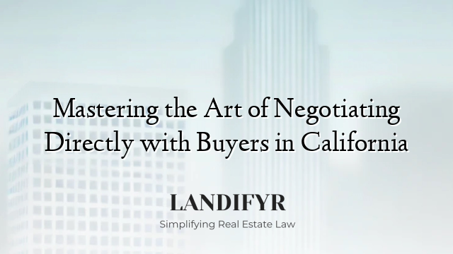 Mastering the Art of Negotiating Directly with Buyers in California