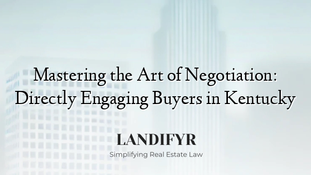 Mastering the Art of Negotiation: Directly Engaging Buyers in Kentucky