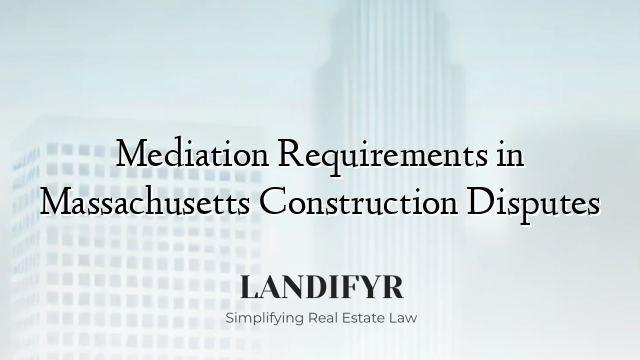 Mediation Requirements in Massachusetts Construction Disputes