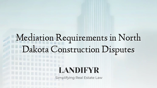 Mediation Requirements in North Dakota Construction Disputes