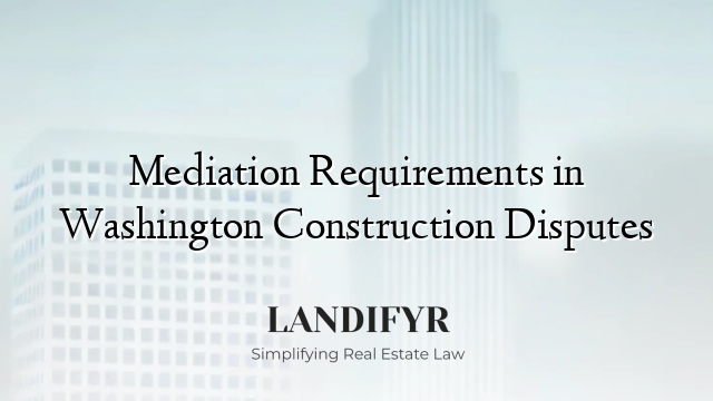 Mediation Requirements in Washington Construction Disputes