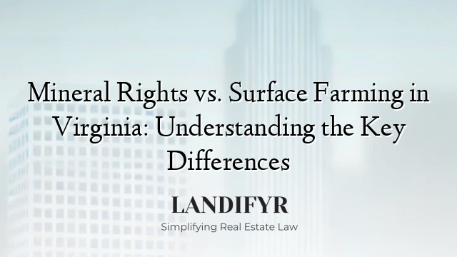 Mineral Rights vs. Surface Farming in Virginia: Understanding the Key Differences