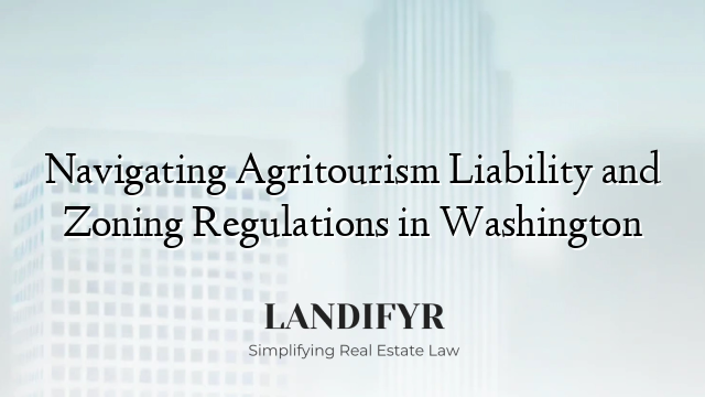 Navigating Agritourism Liability and Zoning Regulations in Washington