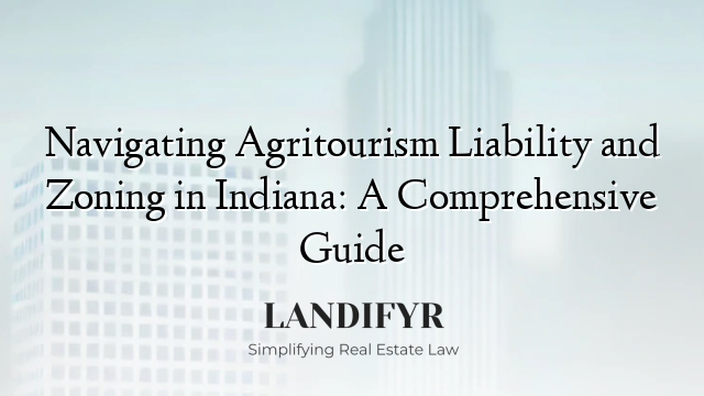 Navigating Agritourism Liability and Zoning in Indiana: A Comprehensive Guide