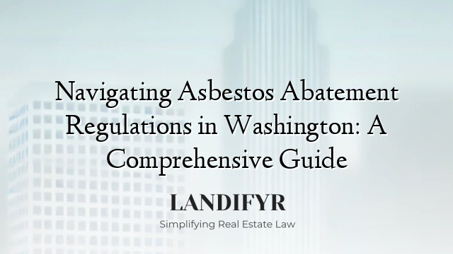Navigating Asbestos Abatement Regulations in Washington: A Comprehensive Guide