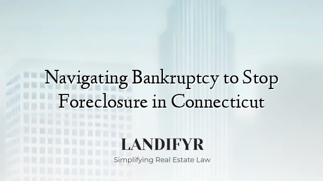 Navigating Bankruptcy to Stop Foreclosure in Connecticut