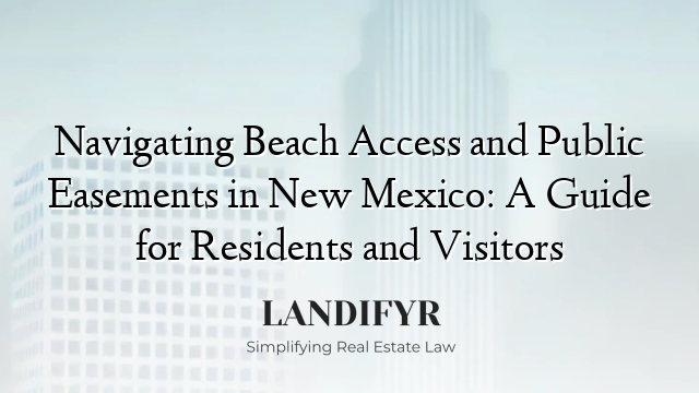 Navigating Beach Access and Public Easements in New Mexico: A Guide for Residents and Visitors