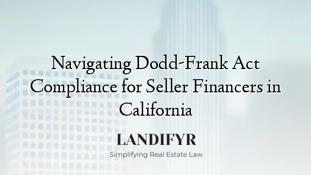 Navigating Dodd-Frank Act Compliance for Seller Financers in California