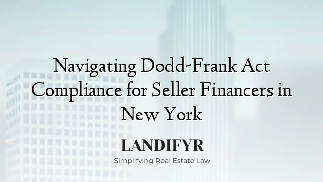 Navigating Dodd-Frank Act Compliance for Seller Financers in New York