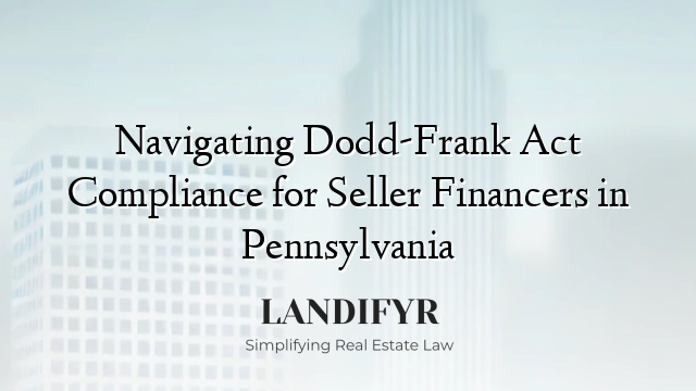 Navigating Dodd-Frank Act Compliance for Seller Financers in Pennsylvania