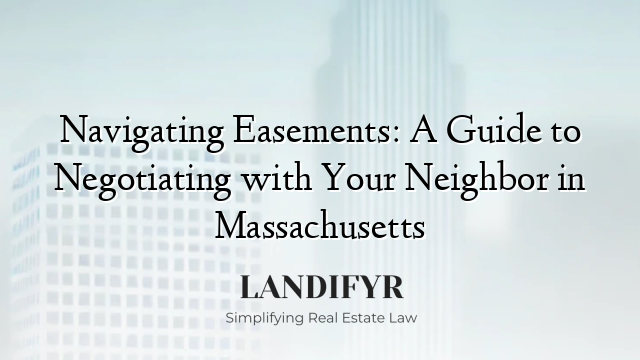 Navigating Easements: A Guide to Negotiating with Your Neighbor in Massachusetts