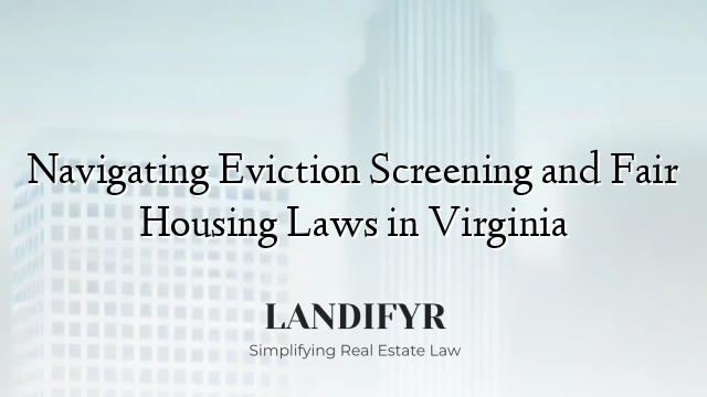 Navigating Eviction Screening and Fair Housing Laws in Virginia