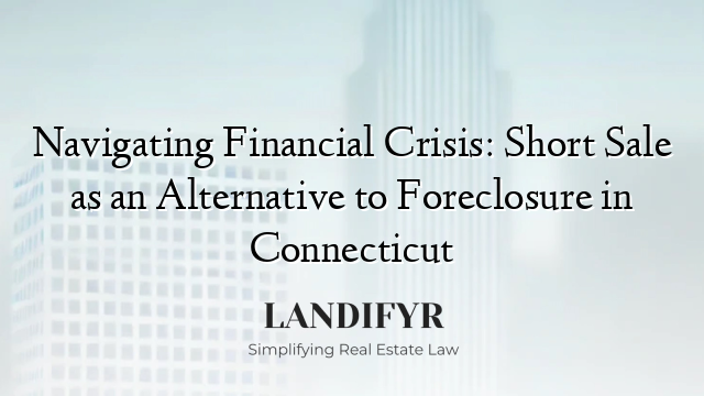 Navigating Financial Crisis: Short Sale as an Alternative to Foreclosure in Connecticut