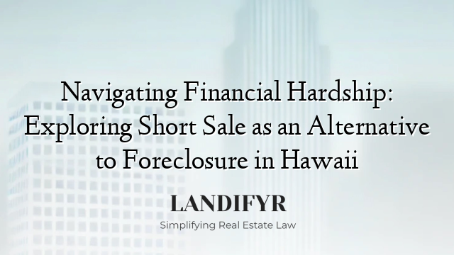 Navigating Financial Hardship: Exploring Short Sale as an Alternative to Foreclosure in Hawaii