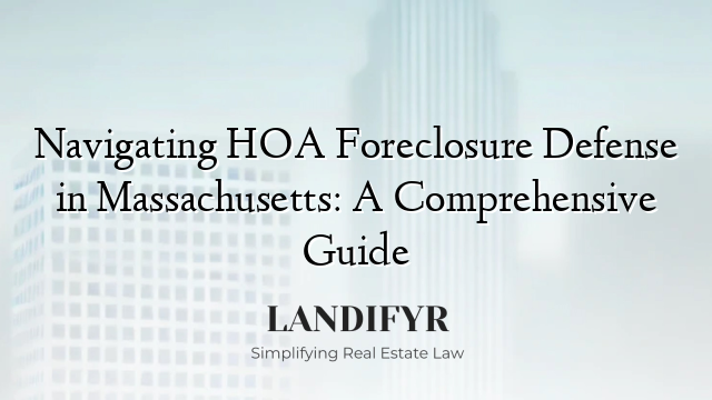 Navigating HOA Foreclosure Defense in Massachusetts: A Comprehensive Guide
