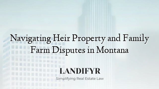 Navigating Heir Property and Family Farm Disputes in Montana