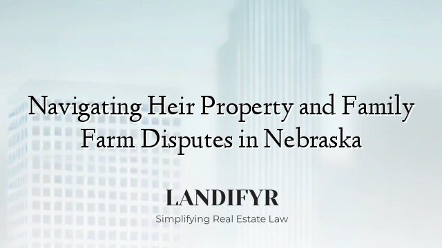 Navigating Heir Property and Family Farm Disputes in Nebraska