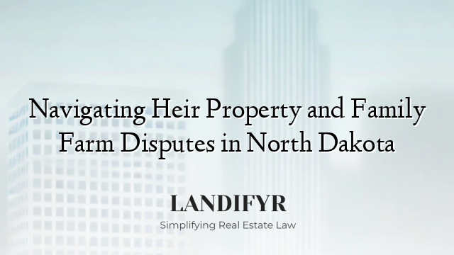 Navigating Heir Property and Family Farm Disputes in North Dakota