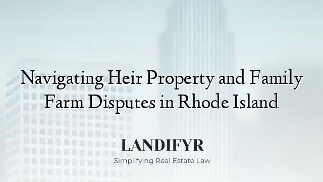 Navigating Heir Property and Family Farm Disputes in Rhode Island