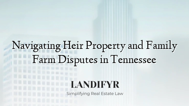 Navigating Heir Property and Family Farm Disputes in Tennessee