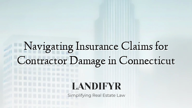 Navigating Insurance Claims for Contractor Damage in Connecticut