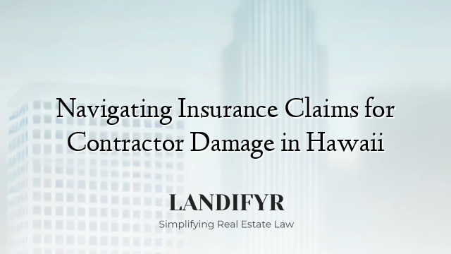 Navigating Insurance Claims for Contractor Damage in Hawaii