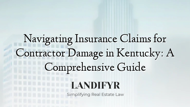 Navigating Insurance Claims for Contractor Damage in Kentucky: A Comprehensive Guide