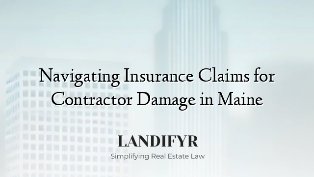 Navigating Insurance Claims for Contractor Damage in Maine