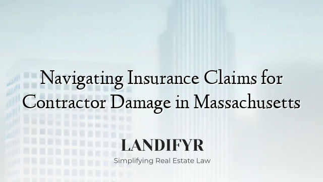 Navigating Insurance Claims for Contractor Damage in Massachusetts