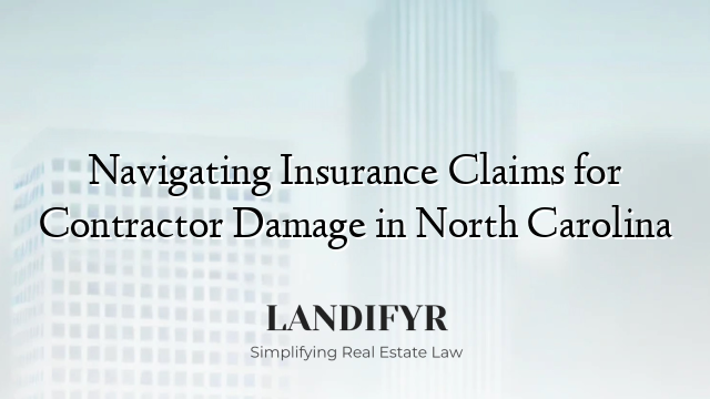 Navigating Insurance Claims for Contractor Damage in North Carolina