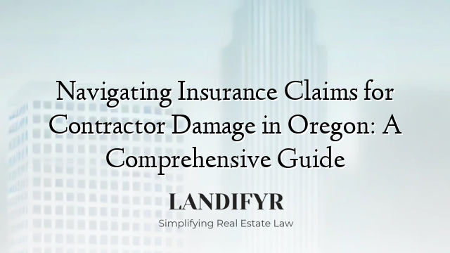 Navigating Insurance Claims for Contractor Damage in Oregon: A Comprehensive Guide