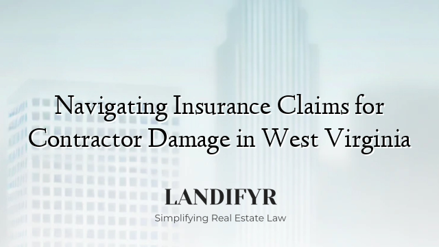 Navigating Insurance Claims for Contractor Damage in West Virginia