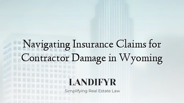 Navigating Insurance Claims for Contractor Damage in Wyoming