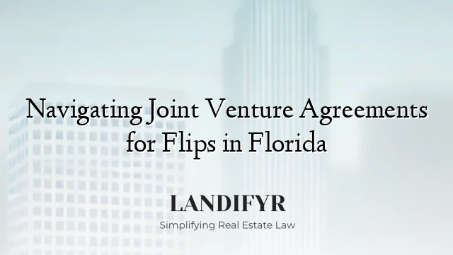 Navigating Joint Venture Agreements for Flips in Florida