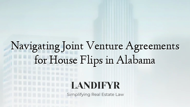 Navigating Joint Venture Agreements for House Flips in Alabama