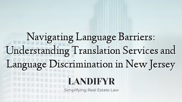 Navigating Language Barriers: Understanding Translation Services and Language Discrimination in New Jersey