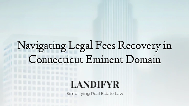 Navigating Legal Fees Recovery in Connecticut Eminent Domain