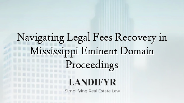 Navigating Legal Fees Recovery in Mississippi Eminent Domain Proceedings