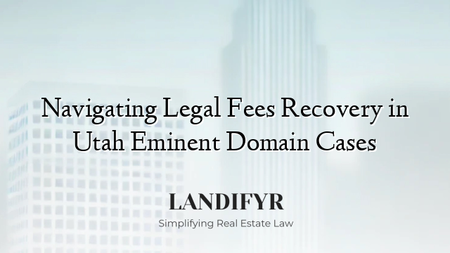 Navigating Legal Fees Recovery in Utah Eminent Domain Cases