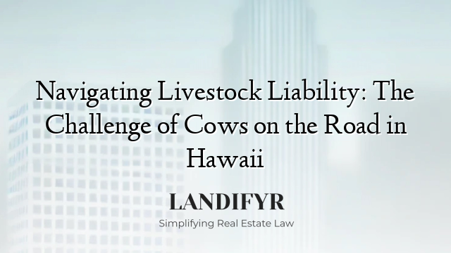 Navigating Livestock Liability: The Challenge of Cows on the Road in Hawaii