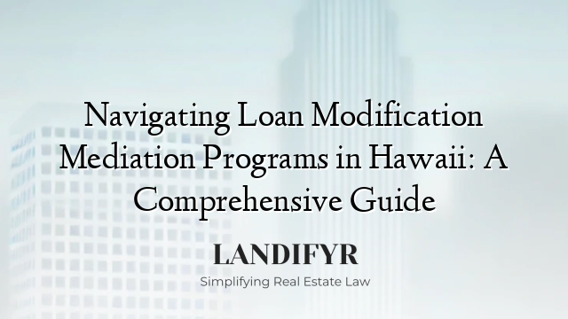 Navigating Loan Modification Mediation Programs in Hawaii: A Comprehensive Guide