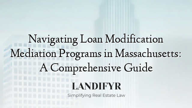 Navigating Loan Modification Mediation Programs in Massachusetts: A Comprehensive Guide