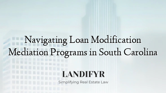 Navigating Loan Modification Mediation Programs in South Carolina