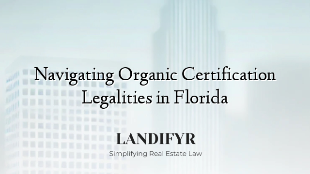 Navigating Organic Certification Legalities in Florida