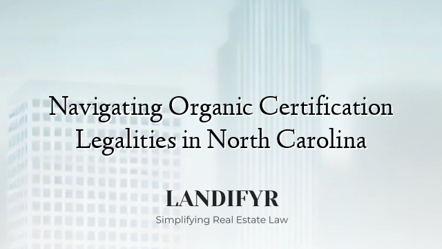 Navigating Organic Certification Legalities in North Carolina