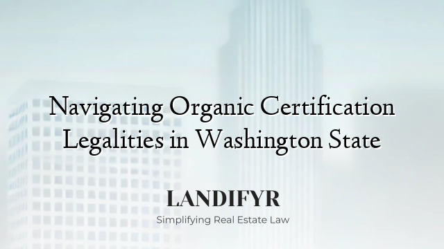 Navigating Organic Certification Legalities in Washington State
