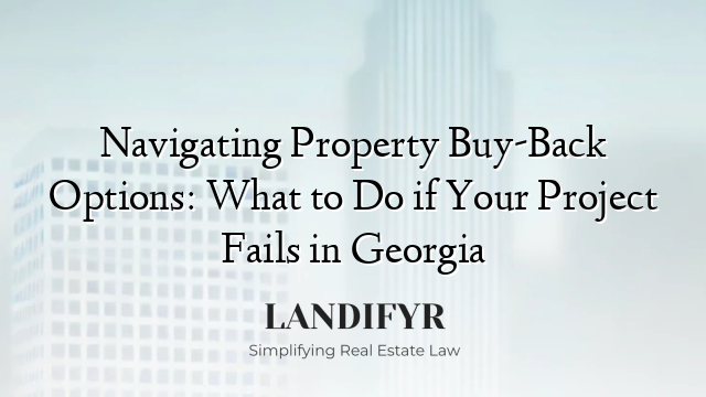 Navigating Property Buy-Back Options: What to Do if Your Project Fails in Georgia