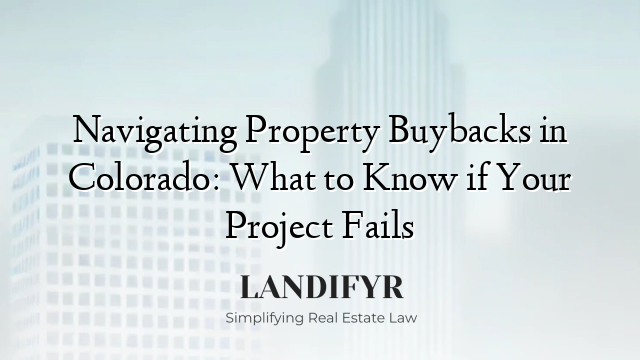 Navigating Property Buybacks in Colorado: What to Know if Your Project Fails