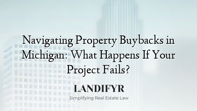 Navigating Property Buybacks in Michigan: What Happens If Your Project Fails?